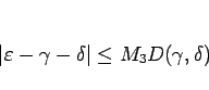 \begin{displaymath}
\vert\varepsilon -\gamma-\delta\vert\leq M_3D(\gamma,\delta)
\end{displaymath}