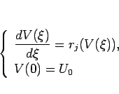 \begin{displaymath}
\left\{\begin{array}{l}
\displaystyle \frac{d V(\xi)}{d \xi}=r_j(V(\xi)), [.5zh]
V(0)=U_0
\end{array}\right. \end{displaymath}