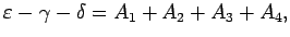 $\displaystyle {\varepsilon -\gamma-\delta
=A_1+A_2+A_3+A_4},$