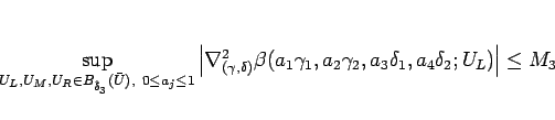 \begin{displaymath}
\sup_{U_L,U_M,U_R\in B_{\hat{\delta}_{3}}(\bar{U}), 0\leq a...
...,a_2\gamma_2,a_3\delta_1,a_4\delta_2; U_L)\right\vert
\leq M_3
\end{displaymath}