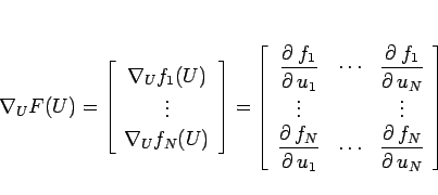 \begin{displaymath}
\nabla_UF(U)
=
\left[\begin{array}{c}\nabla_Uf_1(U) \vdots...
...tyle \frac{\partial  f_N}{\partial  u_N}
\end{array}\right]
\end{displaymath}