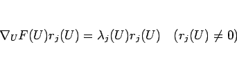 \begin{displaymath}
\nabla_UF(U)r_j(U)=\lambda_j(U)r_j(U)\hspace{1zw}(r_j(U)\neq 0)
\end{displaymath}