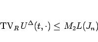 \begin{displaymath}
\mathop{\mathrm{TV}}\nolimits _R U^\Delta(t,\cdot)\leq M_2L(J_n)
\end{displaymath}