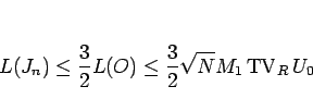 \begin{displaymath}
L(J_n)\leq \frac{3}{2}L(O)\leq \frac{3}{2}\sqrt{N}M_1\mathop{\mathrm{TV}}\nolimits _R U_0
\end{displaymath}