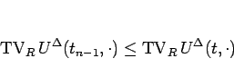 \begin{displaymath}
\mathop{\mathrm{TV}}\nolimits _R U^\Delta(t_{n-1},\cdot)\leq\mathop{\mathrm{TV}}\nolimits _R U^\Delta(t,\cdot)
\end{displaymath}