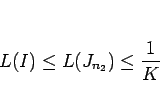 \begin{displaymath}
L(I)\leq L(J_{n_2})\leq \frac{1}{K}
\end{displaymath}