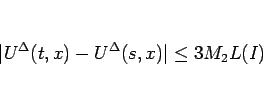 \begin{displaymath}
\vert U^\Delta(t,x)-U^\Delta(s,x)\vert\leq 3M_2L(I)\end{displaymath}