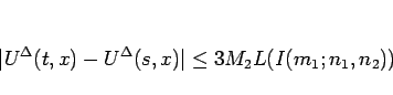 \begin{displaymath}
\vert U^\Delta(t,x)-U^\Delta(s,x)\vert\leq 3M_2L(I(m_1;n_1,n_2))\end{displaymath}