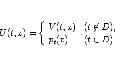 \begin{displaymath}
U(t,x)=\left\{\begin{array}{ll}
V(t,x) & (t\not\in D),\\
p_t(x) & (t\in D)\end{array}\right.\end{displaymath}