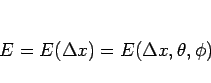 \begin{displaymath}
E=E(\Delta x)=E(\Delta x,\theta,\phi)
\end{displaymath}