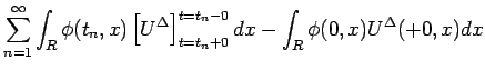$\displaystyle \sum_{n=1}^\infty\int_R\phi(t_n,x)\left[U^\Delta\right]^{t=t_n-0}_{t=t_n+0}dx
-\int_R\phi(0,x)U^\Delta(+0,x)dx$