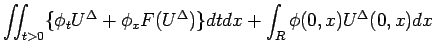 $\displaystyle \int\!\!\!\int _{t>0}\{\phi_t U^\Delta+\phi_x F(U^\Delta)\}dtdx
+\int_R\phi(0,x)U^\Delta(0,x)dx$