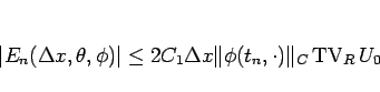 \begin{displaymath}
\vert E_n(\Delta x,\theta,\phi)\vert
\leq
2C_1\Delta x\Vert\phi(t_n,\cdot)\Vert _{C}\mathop{\mathrm{TV}}\nolimits _R U_0\end{displaymath}