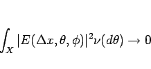 \begin{displaymath}
\int_X\vert E(\Delta x,\theta,\phi)\vert^2\nu(d\theta)\rightarrow 0
\end{displaymath}