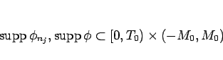 \begin{displaymath}
\mathop{\mathrm{supp}}\nolimits \phi_{n_j}, \mathop{\mathrm{supp}}\nolimits \phi\subset [0,T_0)\times(-M_0,M_0)
\end{displaymath}