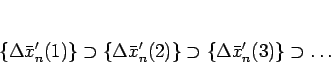 \begin{displaymath}
\{\Delta\bar{x}'_n(1)\}
\supset \{\Delta\bar{x}'_n(2)\}
\supset \{\Delta\bar{x}'_n(3)\}
\supset\ldots
\end{displaymath}