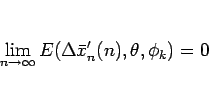 \begin{displaymath}
\lim_{n\rightarrow\infty}E(\Delta\bar{x}'_n(n),\theta,\phi_k)=0\end{displaymath}