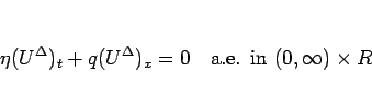 \begin{displaymath}
\eta(U^\Delta)_t+ q(U^\Delta)_x=0\hspace{1zw}\mbox{a.e. in $(0,\infty)\times R$}
\end{displaymath}