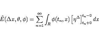 \begin{displaymath}
\hat{E}(\Delta x,\theta,\phi)
=\sum_{n=1}^\infty\int_R\phi(t_n,x)
\left[\eta^\Delta\right]^{t_n-0}_{t_n+0}dx
\end{displaymath}