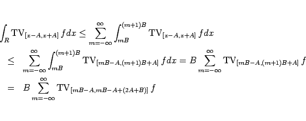 \begin{eqnarray*}\lefteqn{\int_R\mathop{\mathrm{TV}}\nolimits _{[x-A,x+A]}f dx
...
...fty}^\infty\mathop{\mathrm{TV}}\nolimits _{[mB-A,mB-A+(2A+B)]}f
\end{eqnarray*}