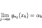 \begin{displaymath}
\lim_{j\rightarrow\infty}g_{n_j}(x_k)=\alpha_k
\end{displaymath}