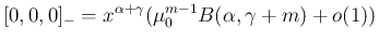 $\displaystyle
[0,0,0]_{-}
=x^{\alpha+\gamma}(\mu^{m-1}_{0}B(\alpha,\gamma+m)+o(1))$