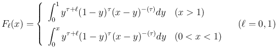$\displaystyle
F_\ell(x)=\left\{\begin{array}{ll}
\displaystyle \int_0^1 y^{\t...
...1-y)^\tau(x-y)^{-(\tau)}dy & (0<x<1)
\end{array}\right. \hspace{1zw}(\ell=0,1)$