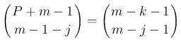 $\displaystyle \left(\begin{array}{c}
\!\!P+m-1\!\! \\ \!\!m-1-j\!\! \end{array...
...ht)
=\left(\begin{array}{c}
\!\!m-k-1\!\! \\ \!\!m-j-1\!\! \end{array}\right)
$