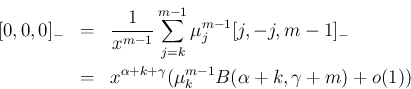 \begin{eqnarray*}[0,0,0]_{-}
&=&
\frac{1}{x^{m-1}}\sum_{j=k}^{m-1}\mu^{m-1}_j[...
...\\ &=&
x^{\alpha+k+\gamma}(\mu^{m-1}_kB(\alpha+k,\gamma+m)+o(1))\end{eqnarray*}