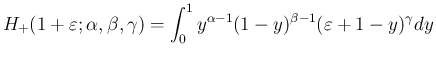 $\displaystyle H_{+}(1+\varepsilon ;\alpha,\beta,\gamma)
=\int_0^1 y^{\alpha-1}(1-y)^{\beta-1}(\varepsilon +1-y)^\gamma dy
$