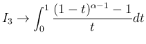 $\displaystyle
I_3\rightarrow \int_0^1\frac{(1-t)^{\alpha-1}-1}{t}dt$
