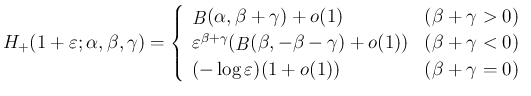 $\displaystyle
H_{+}(1+\varepsilon ;\alpha,\beta,\gamma) = \left\{\begin{array}...
...gamma<0)\\
(-\log\varepsilon )(1+o(1)) & (\beta+\gamma=0)
\end{array}\right.$