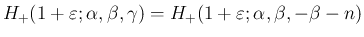 $\displaystyle H_{+}(1+\varepsilon ;\alpha,\beta,\gamma)=H_{+}(1+\varepsilon ;\alpha,\beta,-\beta-n)
$
