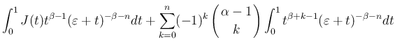 $\displaystyle \int_0^1J(t)t^{\beta-1}(\varepsilon +t)^{-\beta-n}dt
+\sum_{k=0}^...
...\!\!k\!\! \end{array}\right)\int_0^1t^{\beta+k-1}
(\varepsilon +t)^{-\beta-n}dt$