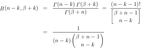 \begin{eqnarray*}\mathop{\mathit{B}}(n-k,\beta+k)
&=&
\frac{\mathop{\mathit{\...
...n{array}{c}
\!\!\beta+n-1\!\! \\ \!\!n-k\!\! \end{array}\right)}\end{eqnarray*}