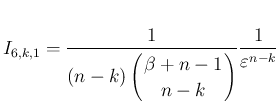$\displaystyle I_{6,k,1}
= \frac{1}{(n-k)\left(\begin{array}{c}
\!\!\beta+n-1\!\! \\ \!\!n-k\!\! \end{array}\right)}\frac{1}{\varepsilon ^{n-k}}
$