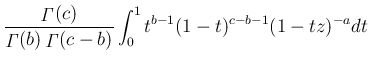 $\displaystyle \frac{\mathop{\mathit{\Gamma}}(c)}{\mathop{\mathit{\Gamma}}(b)\mathop{\mathit{\Gamma}}(c-b)}
\int_0^1t^{b-1}(1-t)^{c-b-1}(1-tz)^{-a}dt$