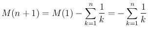 $\displaystyle M(n+1)=M(1)-\sum_{k=1}^n\frac{1}{k}=-\sum_{k=1}^n\frac{1}{k}
$