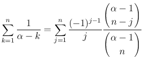 $\displaystyle \sum_{k=1}^{n}\frac{1}{\alpha-k}
=\sum_{j=1}^{n}\frac{(-1)^{j-1}...
...yle \left(\begin{array}{c}
\!\!\alpha-1\!\! \\ \!\!n\!\! \end{array}\right)}
$