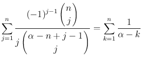 $\displaystyle
\sum_{j=1}^{n}
\frac{\displaystyle (-1)^{j-1}\left(\begin{array...
...n+j-1\!\! \\ \!\!j\!\! \end{array}\right)}
=\sum_{k=1}^{n}\frac{1}{\alpha-k}
$