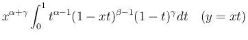 $\displaystyle x^{\alpha+\gamma}\int_0^1t^{\alpha-1}(1-xt)^{\beta-1}
(1-t)^\gamma dt\hspace{1zw}(y=xt)$