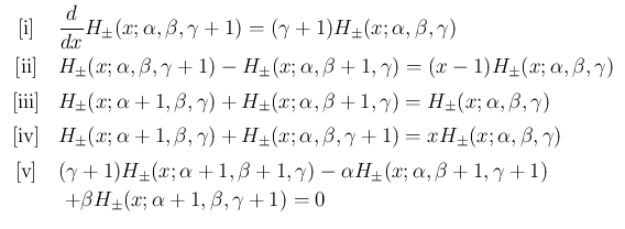 $\displaystyle \begin{array}{cl}
\mathrm{[i]} &
\displaystyle \frac{d}{dx}H_{\...
...+1,\gamma+1)
\\
& \ +\beta H_{\pm}(x;\alpha+1,\beta,\gamma+1)=0
\end{array}$