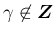 $\gamma\not\in\mbox{\boldmath$Z$}$