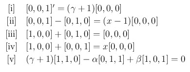 $\displaystyle \begin{array}{cl}
\mathrm{[i]} &
[0,0,1]' = (\gamma+1)[0,0,0]\\...
...
\mathrm{[v]} &
(\gamma+1)[1,1,0]-\alpha[0,1,1]+\beta[1,0,1]=0
\end{array}$