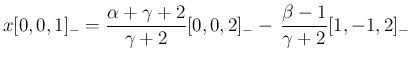 $\displaystyle x[0,0,1]_{-} = \frac{\alpha+\gamma+2}{\gamma+2}[0,0,2]_{-}
-\,\frac{\beta-1}{\gamma+2}[1,-1,2]_{-}
$