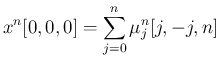 $\displaystyle
x^n[0,0,0] = \sum_{j=0}^n\mu^n_j[j,-j,n]
$
