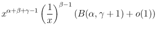 $\displaystyle x^{\alpha+\beta+\gamma-1}\left(\frac{1}{x}\right)^{\beta-1}
(B(\alpha,\gamma+1)+o(1))$