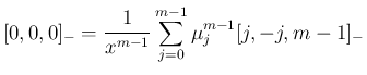 $\displaystyle
[0,0,0]_{-}=\frac{1}{x^{m-1}}\sum_{j=0}^{m-1}\mu^{m-1}_j[j,-j,m-1]_{-}$