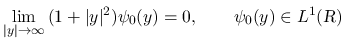 $\displaystyle
\lim_{\vert y\vert\rightarrow \infty}{(1+\vert y\vert^2)\psi_0(y)}=0,
\hspace*{2em}\psi_0(y)\in L^1(\mbox{\sl R})
$