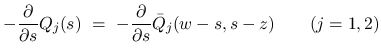 $\displaystyle -\frac{\partial}{\partial s}Q_j(s)
\ =\
-\frac{\partial}{\partial s}\bar{Q}_j(w-s,s-z)
\hspace*{2em}(j=1,2)$